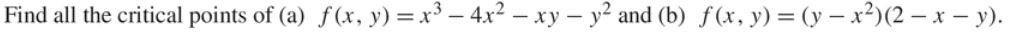 \( f(x, y)=x^{3}-4 x^{2}-x y-y^{2} \) and (b) \( f(x, y)=\left(y-x^{2}\right)(2-x-y) \)