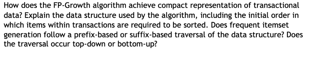Solved How does the FP-Growth algorithm achieve compact | Chegg.com