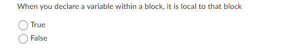 Solved When you declare a variable within a block, it is | Chegg.com