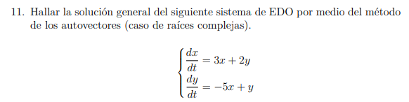 11. Hallar la solución general del siguiente sistema de EDO por medio del método de los autovectores (caso de raíces compleja