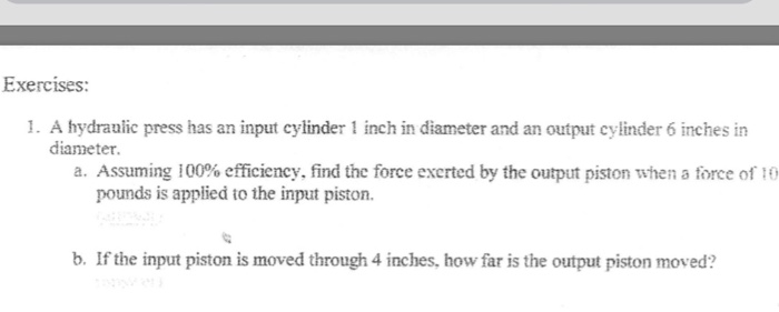 Solved Exercises: 1. A hydraulic press has an input cylinder | Chegg.com