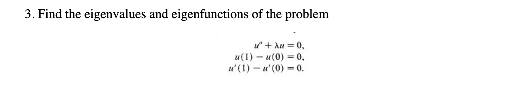 Solved 3. Find the eigenvalues and eigenfunctions of the | Chegg.com