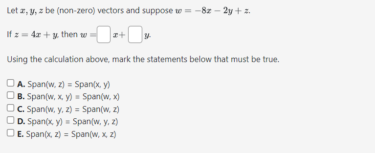 Let \( x, y, z \) be (non-zero) vectors and suppose \( w=-8 x-2 y+z \). If \( z=4 x+y \), then \( w=x+\quad y \). Using the c