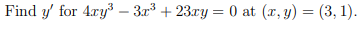 Find \( y^{\prime} \) for \( 4 x y^{3}-3 x^{3}+23 x y=0 \) at \( (x, y)=(3,1) \).