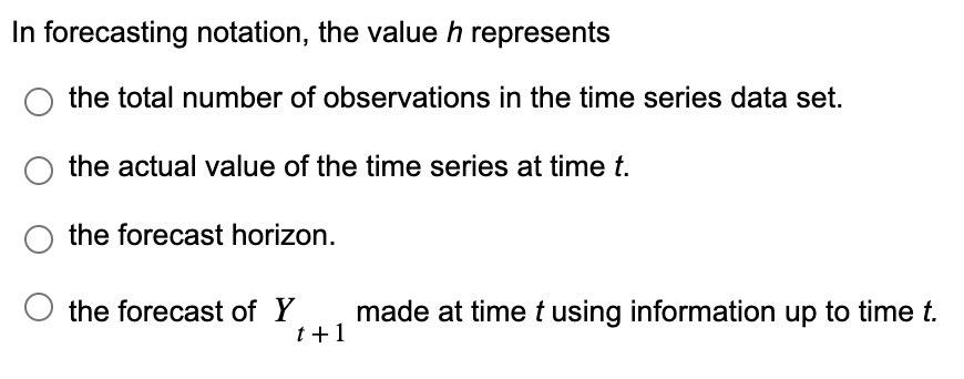 In forecasting notation, the value \( h \) represents
the total number of observations in the time series data set. the actua