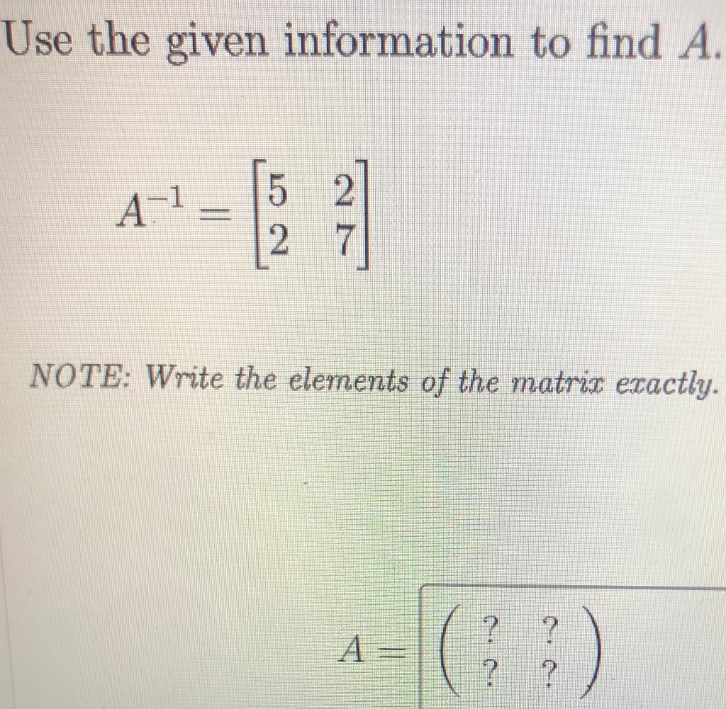 Solved Use The Given Information To Find A. A-1 5 2 2 7 | Chegg.com