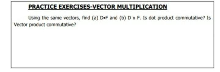 Solved PRACTICE EXERCISES-VECTOR MULTIPLICATION Using the | Chegg.com