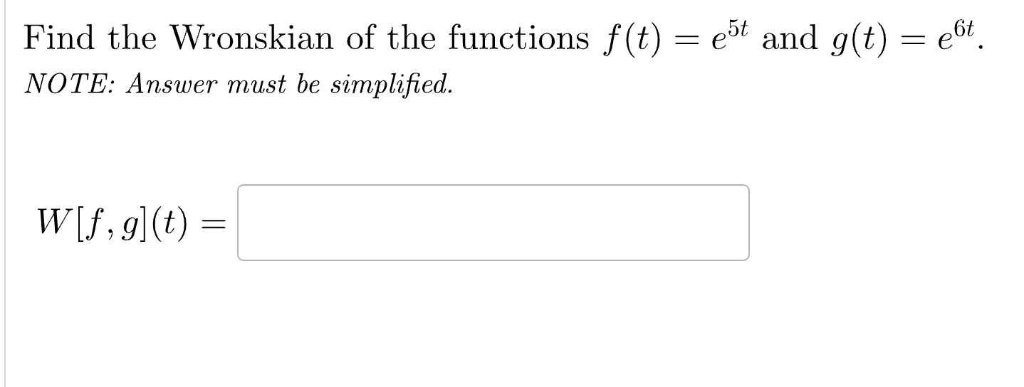 Solved Find the Wronskian of the functions f(t)=e5t and | Chegg.com