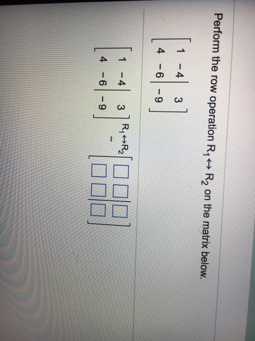 Solved Perform the row operation R1 R2 on the matrix below