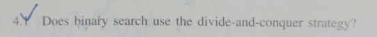 Solved 4.Y Does binary search use the divide-and-conquer | Chegg.com