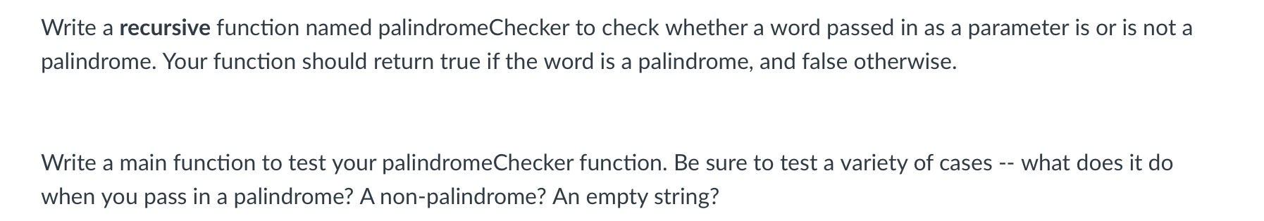 Solved Write a recursive function named palindromeChecker to | Chegg.com