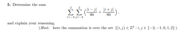 Solved 5. Determine the sum ∑i=−22∑j=−22(80∣i−j∣+80∣i+j∣), | Chegg.com