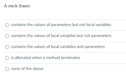 Solved A stack frame: contains the values of parameters but | Chegg.com