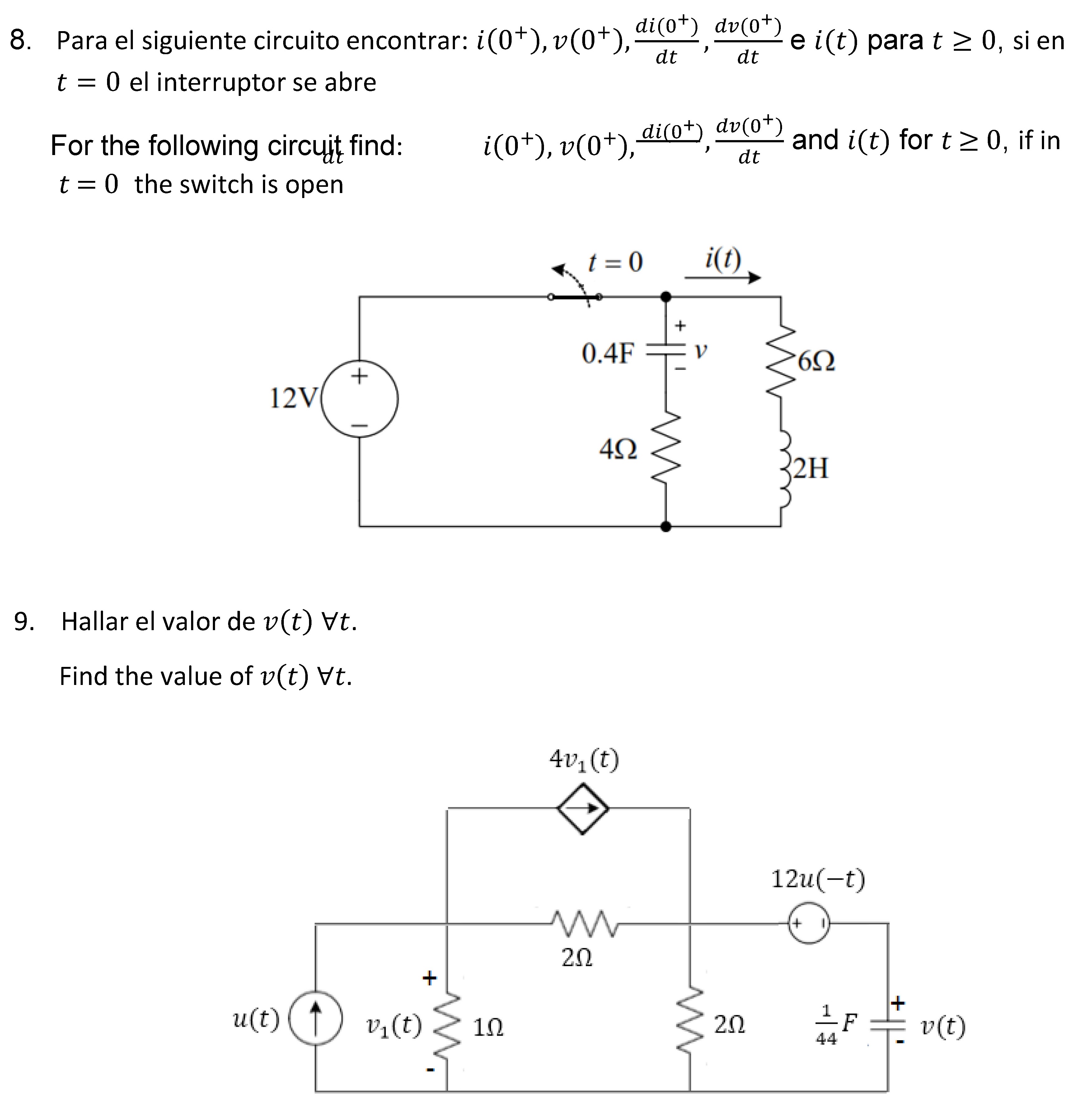 8. Para el siguiente circuito encontrar: \( i\left(0^{+}\right), v\left(0^{+}\right), \frac{d i\left(0^{+}\right)}{d t}, \fra