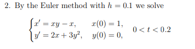 Solved 2. By the Euler method with h = 0.1 we solve t' = ry | Chegg.com