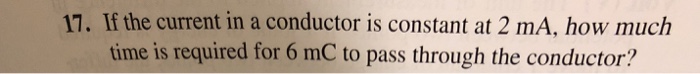 Solved 11. If the current in a conductor is constant at 2 | Chegg.com