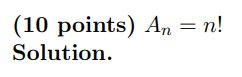 (10 points) An = n! Solution.