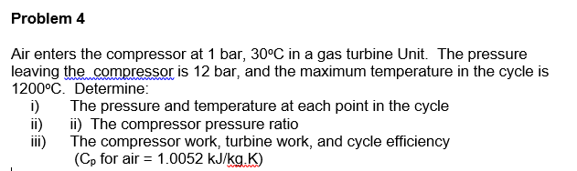 Solved Problem 4 Air enters the compressor at 1 bar, 30°C in | Chegg.com