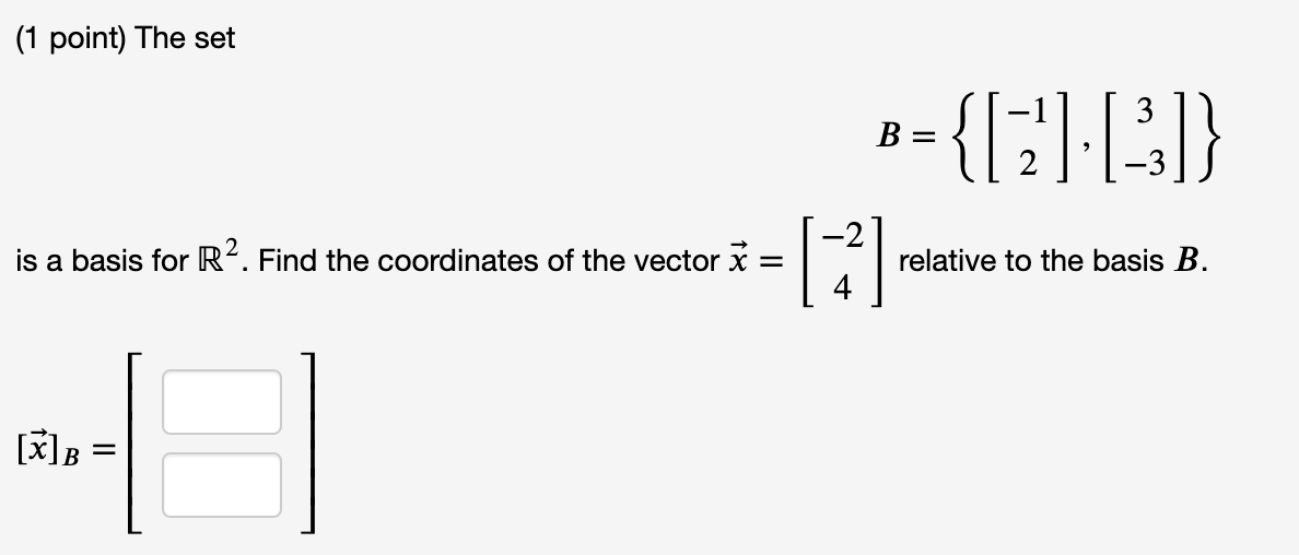 Solved (1 Point) The Set B={[!--] [2] -2 Is A Basis For R2. | Chegg.com