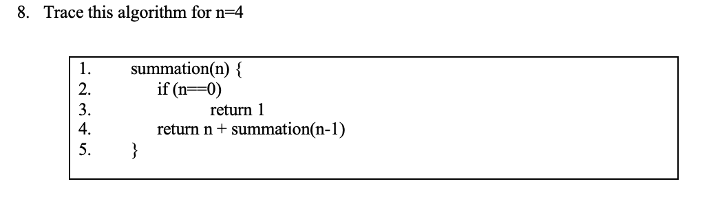Solved 8. Trace this algorithm for n=4 toimivi summation(n) | Chegg.com