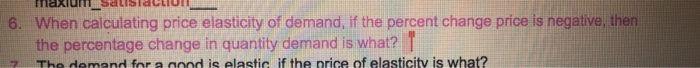 Solved 6 When Calculating Price Elasticity Of Demand If Chegg