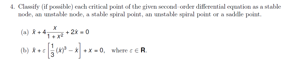 4. Classify (if possible) each critical point of the given second-order differential equation as a stable
node, an unstable n