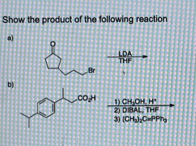 Solved Show the product of the following reaction a) LDA THF | Chegg.com