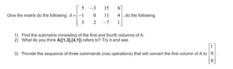 Solved Give the matrix do the following A 5 -3 -1 0 3 2 15 | Chegg.com