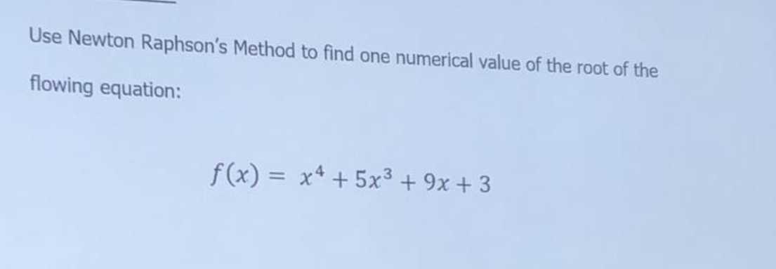 Solved Use Newton Raphson's Method to find one numerical | Chegg.com