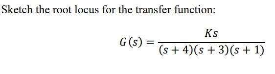 Solved Sketch the root locus for the transfer function: | Chegg.com