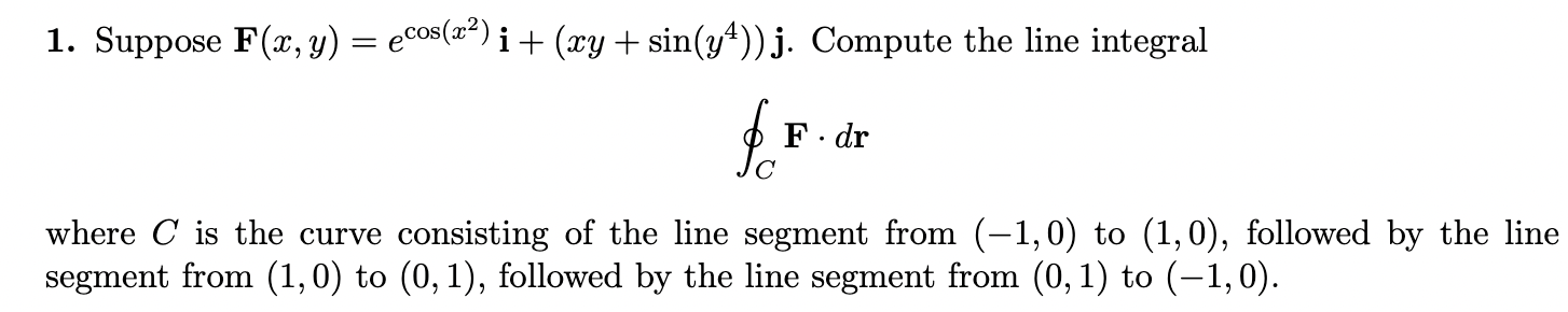 Solved 1. Suppose F(x,y)=ecos(x2)i+(xy+sin(y4))j. Compute | Chegg.com