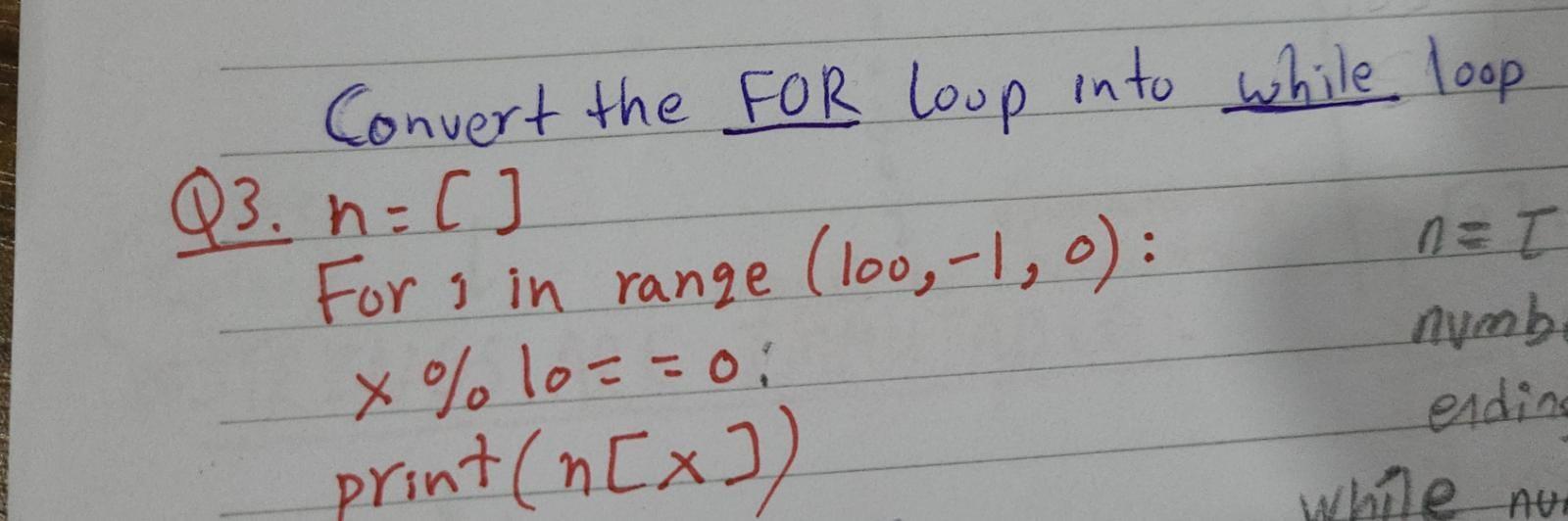 Solved () Convert the FOR loop into while loop Q3. n=0 For i | Chegg.com