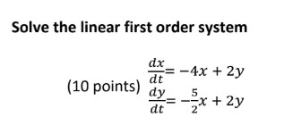 Solved Solve the linear first order system dx dt - 4x + 2y | Chegg.com