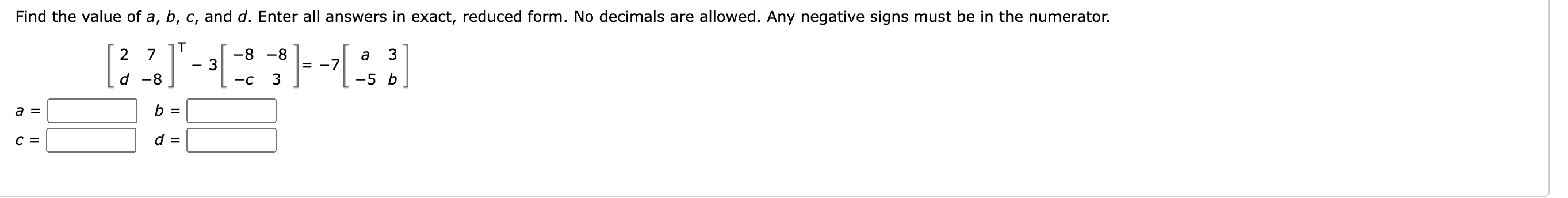 Solved [2d7−8]⊤−3[−8−c−83]=−7[a−53b] a=1 | Chegg.com