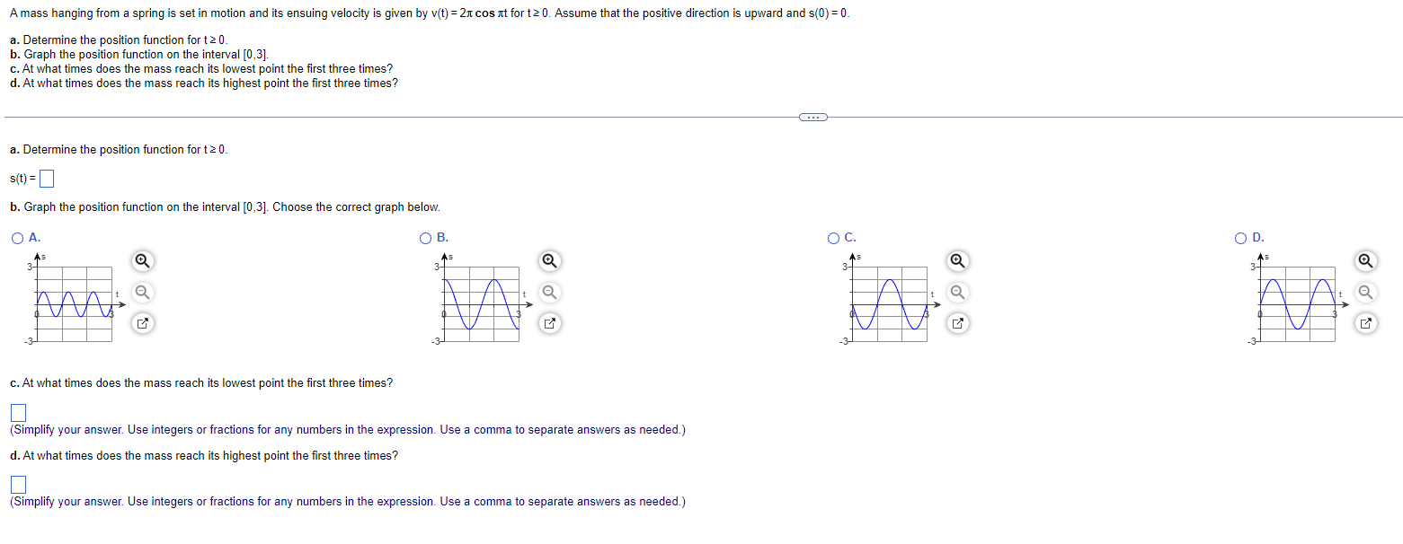 A mass hanging from a spring is set in motion and its ensuing velocity is given by \( v(t)=2 \pi \cos \pi t \) for \( t \geq 