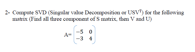 Solved 2- Compute SVD (Singular value Decomposition or USVT) | Chegg.com