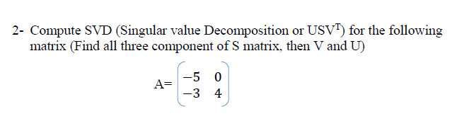 Solved 2- Compute SVD (Singular Value Decomposition Or USVT) | Chegg.com