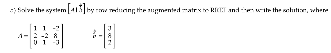 Solved 5) Solve the system [A∣b] by row reducing the | Chegg.com