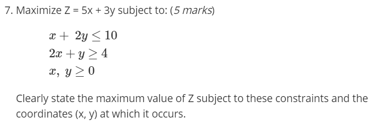 Solved 7. Maximize Z = 5x + 3y subject to: (5 marks) x + 2y | Chegg.com