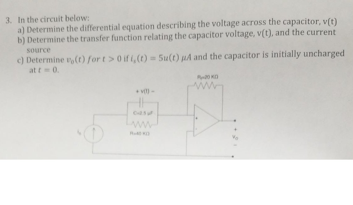 3. In the circuit below:
a) Determine the differential equation describing the voltage across the capacitor, \( v(t) \)
b) De