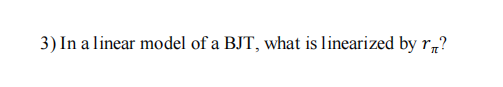 Solved 3 In A Linear Model Of A BJT What Is Linearized By Chegg
