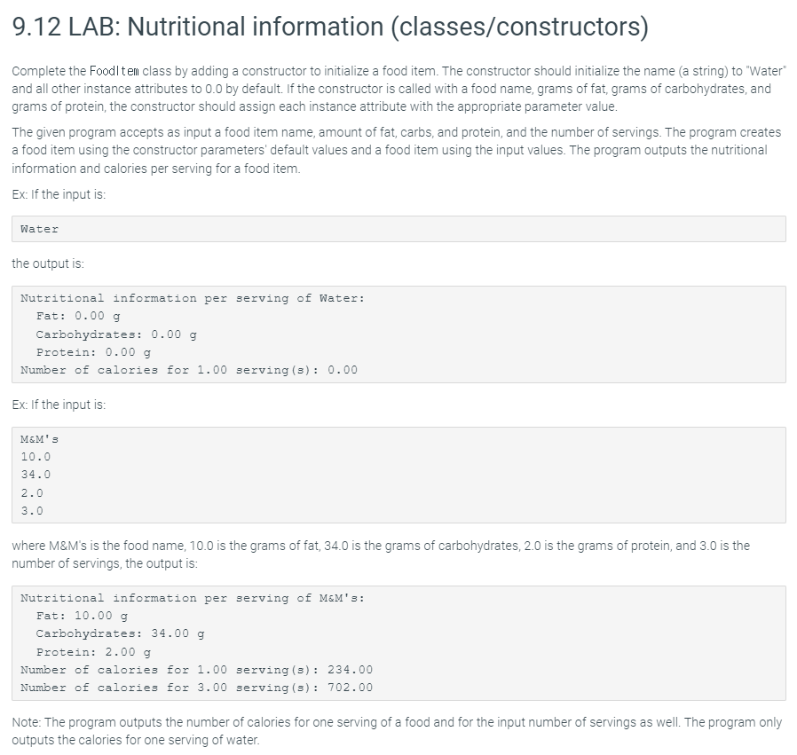 9.12 LAB: Nutritional information (classes/constructors)
Complete the Foodl tem class by adding a constructor to initialize a