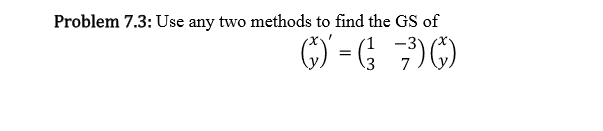 Solved Problem 7.3: Use any two methods to find the GS of | Chegg.com