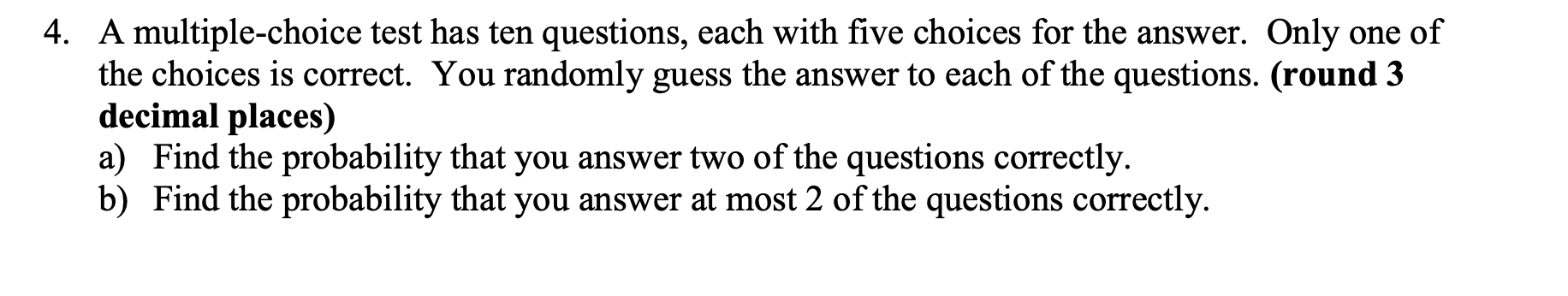 Solved 4. A multiple-choice test has ten questions, each | Chegg.com