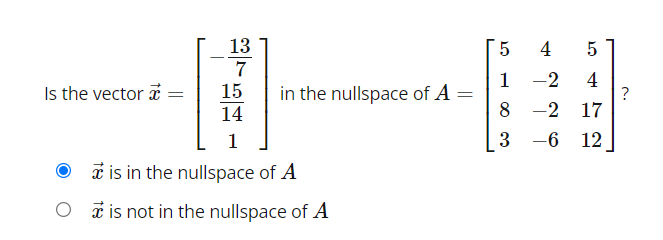 Solved Is the vector vec(x)=[-13715141] ﻿in the nullspace of | Chegg.com