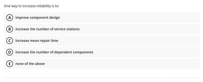 Solved One way to increase reliability is to: improve | Chegg.com