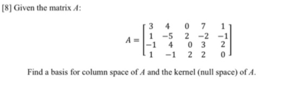 Solved [8] Given the matrix A: 3 4 A = - 1 -5 1-1 4 11 -1 0 | Chegg.com