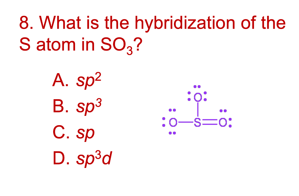 Solved 8 What Is The Hybridization Of The S Atom In So3 Chegg Com