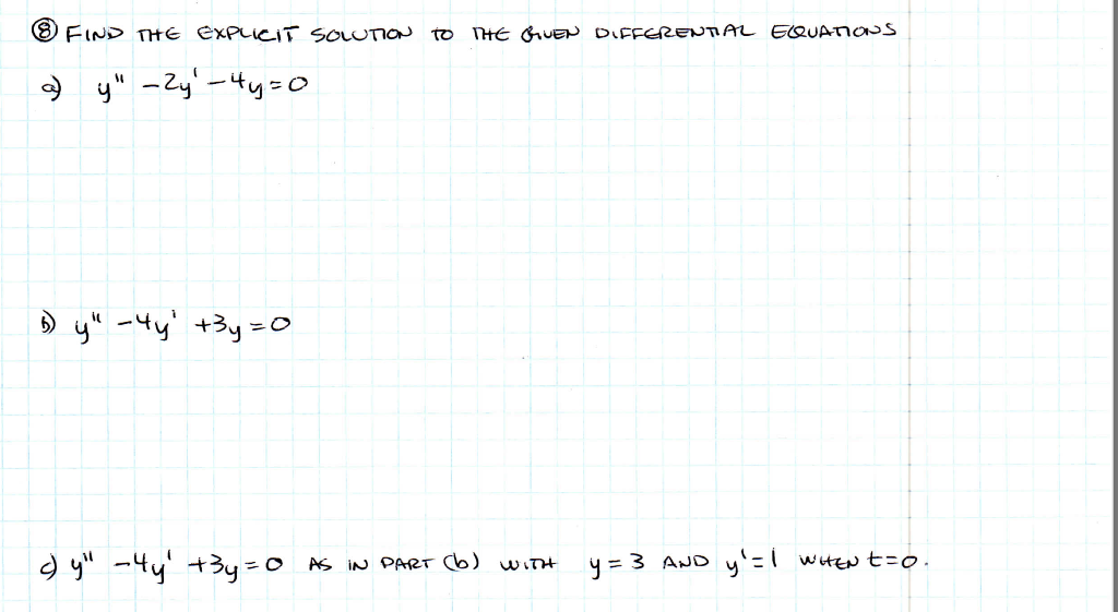 (8) Find the explicit solution to DHE Given diffgrentit equations a) \( y^{\prime \prime}-2 y^{\prime}-4 y=0 \) b) \( y^{\pri