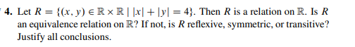 Solved 4. Let R={(x,y)∈R×R∣∣x∣+∣y∣=4}. Then R is a relation | Chegg.com